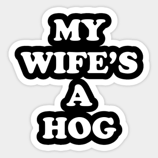 My Wife's A Hog Sticker